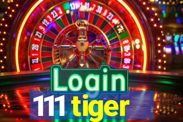 111 tiger